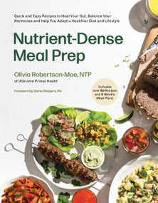 Nutrient-Dense Meal Prep (Quick and Easy Recipes to Heal Your Gut, Balance Your Hormones and Help You Adopt a Healthier Diet and Lifestyle) by Olivia Robertson-Moe, 9781645678564
