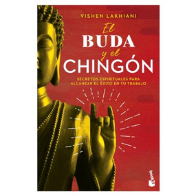 El buda y el chingón: secretos espirituales para alcanzar el éxito en tu trabajo / The Buddha and the Badass (Spanish Edition) by Vishen Lakhiani, 9786075696522