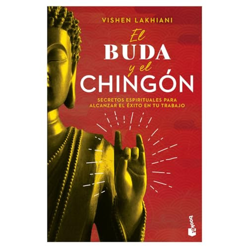 El buda y el chingón: secretos espirituales para alcanzar el éxito en tu trabajo / The Buddha and the Badass (Spanish Edition) by Vishen Lakhiani, 9786075696522