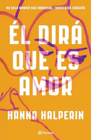 Él dirá que es amor / I Could Live Here Forever: A Novel (Spanish Edition) by Hanna Halperin, 9786073904971