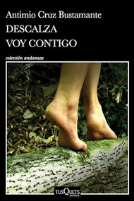 Descalza voy contigo / Barefoot I'll go with you (Spanish Edition) by Antimio Cruz Bustamante, 9786073909167