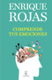 Comprende tus emociones / Understand Your Emotions (Spanish Edition) by Enrique Rojas, 9786073908535