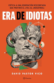 Era de idiotas / A Time of Idiots (Spanish Edition) by David Pastor Vico, 9786073906685