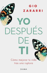 Yo después de ti: Cómo mejorar tu vida tras una ruptura / Me After You: How to Improve Your Life After a Breakup (Spanish Edition) by Gio Zararri, 9786073909730