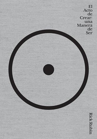 El acto de crear  / The Creative Act: A Way of Being (Spanish Edition) by Rick Rubin, 9786073909006