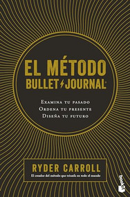 El método Bullet Journal: Examina tu pasado. Ordena tu presente. Diseña tu futuro / The Bullet Journal Method (Spanish Edition) by Ryder Carroll, 9786073909549