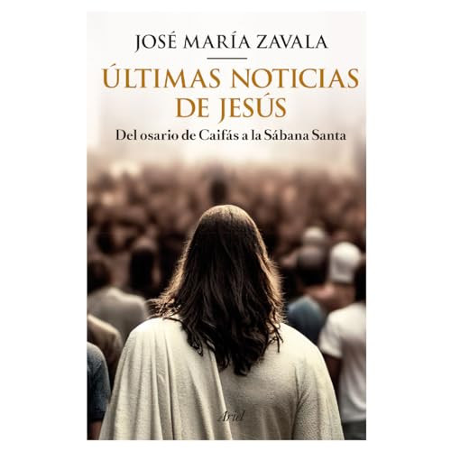 Últimas noticias de Jesús / Latest Jesus News (Spanish Edition) by José María Zavala, 9786075696553
