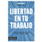 Libertad en tu trabajo: la estrategia de liderazgo para transformar tu empresa e incrementar tus ingresos / Freedom at Work (Spanish Edition) by Traci Fenton, 9786075696287