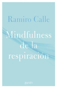 Mindfulness de la respiración / Mindfulness of the Breath (Spanish Edition) by Ramiro Calle, 9786075696430