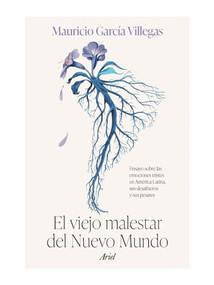 El viejo malestar del Nuevo Mundo: Ensayo sobre las emociones tristes en América Latina, sus desafueros y sus pesares / The Old Malaise .. (Spanish Edition) by Mauricio García Villegas, 9786075695303