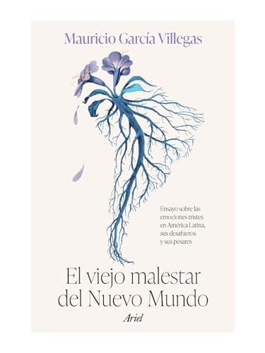 El viejo malestar del Nuevo Mundo: Ensayo sobre las emociones tristes en América Latina, sus desafueros y sus pesares / The Old Malaise .. (Spanish Edition) by Mauricio García Villegas, 9786075695303