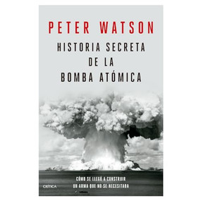 Historia secreta de la bomba atómica: Cómo se llegó a construir un arma que no se necesitaba / Fallout (Spanish Edition) by Peter Watson, 9786075696454