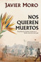 Nos quieren muertos  / They Want Us Dead (Spanish Edition) by Javier Moro, 9786073905176