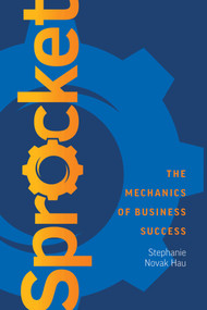 Sprocket (The Mechanics of Business Success) by Stephanie Novak Hau, 9781642259599