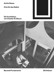 Orte für das Selbst: Die Architektur von Charles W. Moore (German Edition) by Achim Reese, 9783035628753