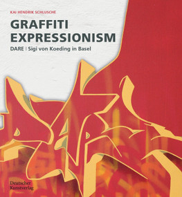 Graffiti Expressionism (DARE / Sigi von Koeding in Basel) by Kai Hendrik Schlusche, 9783422802315