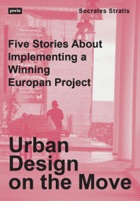 Urban Design on the Move (Five Stories About Implementing a Winning Europan Project) by Socrates Stratis, 9783986121006