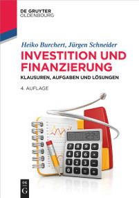 Investition und Finanzierung (Klausuren, Aufgaben und Lösungen) (German Edition) - 9783111261621 by Heiko Burchert, Jürgen Schneider, 9783111261621