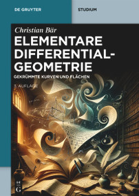 Elementare Differentialgeometrie (Gekrümmte Kurven und Flächen) (German Edition) by Christian Bär, 9783111352749