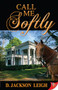 Call Me Softly by D. Jackson Leigh, 9781602822153