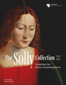 The Solly Collection 1821-2021 (Founding the Berlin Gemäldegalerie) by Neville Rowley, 9783422986640