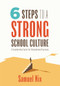Six Steps to a Strong School Culture (A Leadership Cycle for Educational Success (A six-step leadership cycle for principals)) by Samuel Nix, 9781960574527