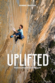Uplifted (The Evolution of a Climbing Life) by Sonnie Trotter, 9781952338182