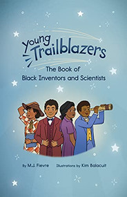 Young Trailblazers: The Book of Black Inventors and Scientists - 9781684816200 by M.J. Fievre, Kim Balacuit, 9781684816200