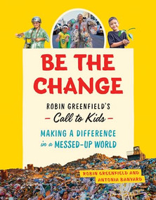 Be the Change (Robin Greenfield's Call to Kids-Making a Difference in a Messed-Up World) - 9781771645935 by Robin Greenfield, Antonia Banyard, 9781771645935