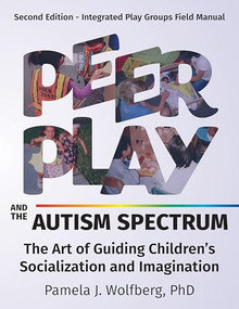 Peer Play and the Autism Spectrum (The Art of Guiding Children's Socialization and Imagination) by Pamela J. Wolfberg, 9781963367065