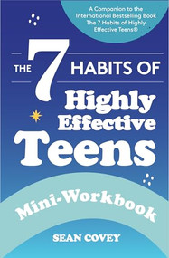The 7 Habits of Highly Effective Teens: Mini-Workbook ((Self Help Workbook for Teens, Ages 12-17)) by Sean Covey, 9781684816231