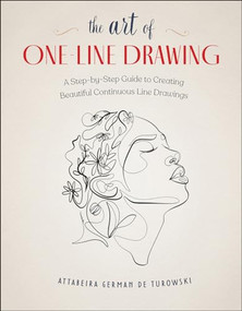 The Art of One-Line Drawing (A Step-by-Step Guide to Creating Beautiful Continuous Line Drawings) by Attabeira German de Turowski, 9798888142578