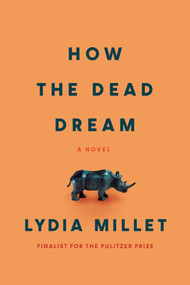 How the Dead Dream (A Novel) - 9781593767907 by Lydia Millet, 9781593767907
