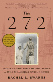 The 272 (The Families Who Were Enslaved and Sold to Build the American Catholic Church) - 9780399590870 by Rachel L. Swarns, 9780399590870