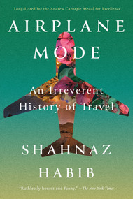 Airplane Mode (An Irreverent History of Travel) - 9781646222391 by Shahnaz Habib, 9781646222391