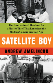 Satellite Boy (The International Manhunt for a Master Thief That Launched the Modern Communication Age) - 9781640096363 by Andrew  Amelinckx, 9781640096363