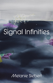 Signal Infinities (A Poem) by Melanie Siebert, 9780771013980
