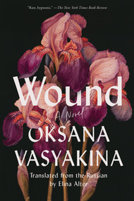 Wound (A Novel) - 9781646222346 by Oksana Vasyakina, Elina Alter, 9781646222346
