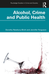 Alcohol, Crime and Public Health by Dorothy Newbury-Birch, Jennifer Ferguson, 9780367771034