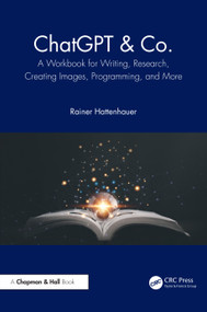 ChatGPT & Co. (A Workbook for Writing, Research, Creating Images, Programming, and More) by Rainer Hattenhauer, 9781032799520