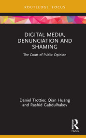 Digital Media, Denunciation and Shaming (The Court of Public Opinion) by Daniel Trottier, Qian Huang, Rashid Gabdulhakov, 9781032602721