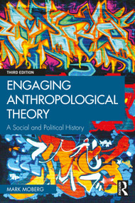 Engaging Anthropological Theory (A Social and Political History) by Mark Moberg, 9781032533629