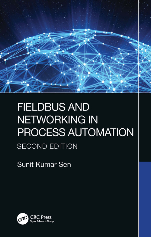 Fieldbus and Networking in Process Automation by Sunit Kumar Sen, 9780367713423