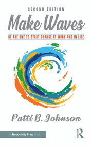Make Waves (Be the One to Start Change at Work and in Life) - 9781032715346 by Patti B. Johnson, 9781032715346