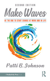 Make Waves (Be the One to Start Change at Work and in Life) - 9781032715346 by Patti B. Johnson, 9781032715346