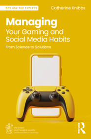 Managing Your Gaming and Social Media Habits (From Science to Solutions) by Catherine Knibbs, 9781032607597