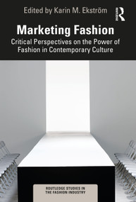 Marketing Fashion (Critical Perspectives on the Power of Fashion in Contemporary Culture) by Karin M. Ekström, 9781032204802