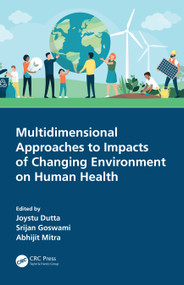 Multidimensional Approaches to Impacts of Changing Environment on Human Health by Joystu Dutta, Srijan Goswami, Abhijit Mitra, 9780367558512
