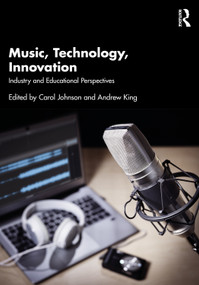 Music, Technology, Innovation (Industry and Educational Perspectives) by Carol Johnson, Andrew King, 9780367485252