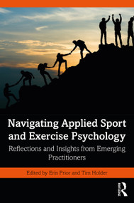 Navigating Applied Sport and Exercise Psychology (Reflections and Insights from Emerging Practitioners) by Erin Prior, Tim Holder, 9781032205014